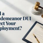 Will a Misdemeanor DUI Affect Your Employment?