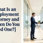 What Is an Employment Attorney and When Do You Need One?